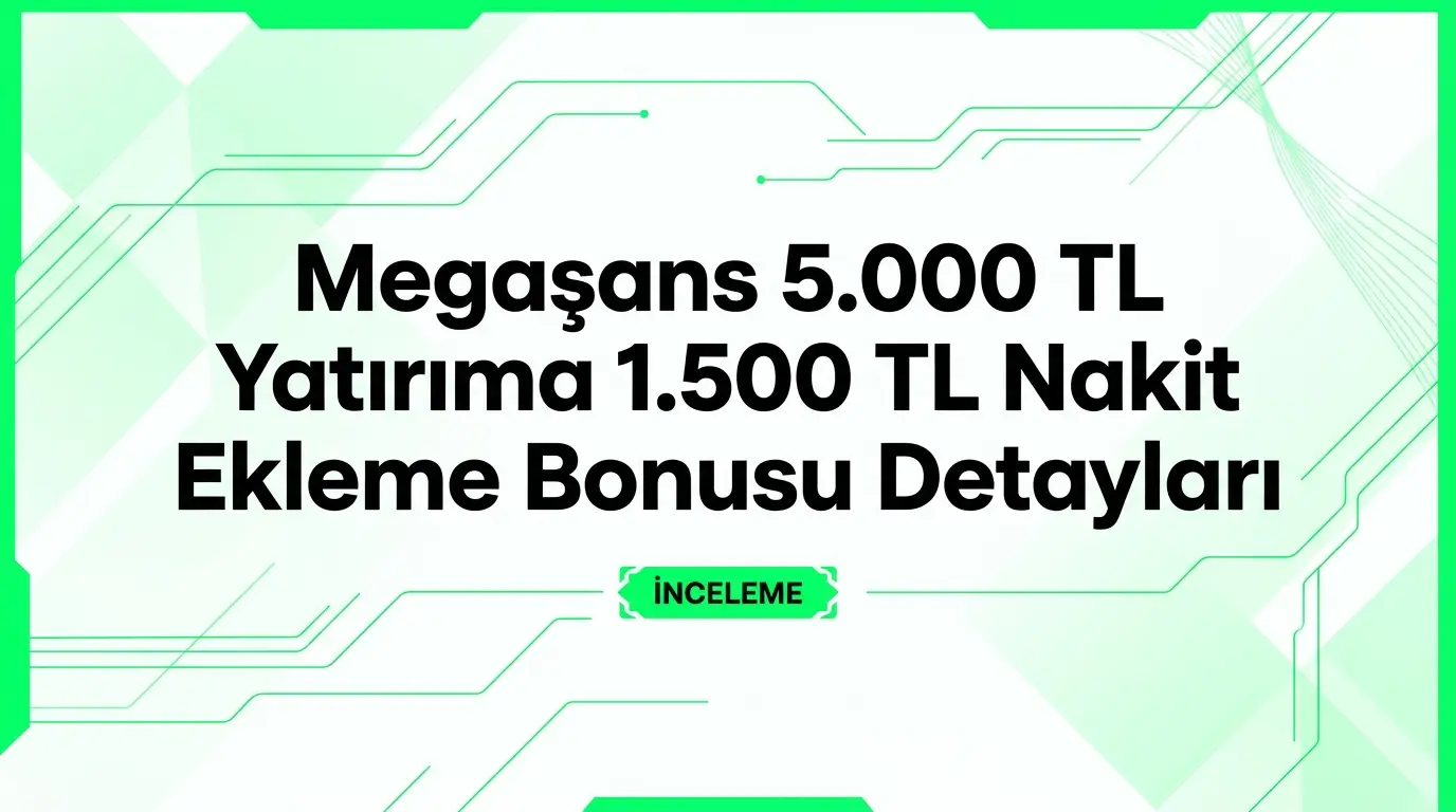 Megaşans 5000 TL yatırıma 1500 TL nakit ekleme slot bonusu kuralları ve çevrim detayları