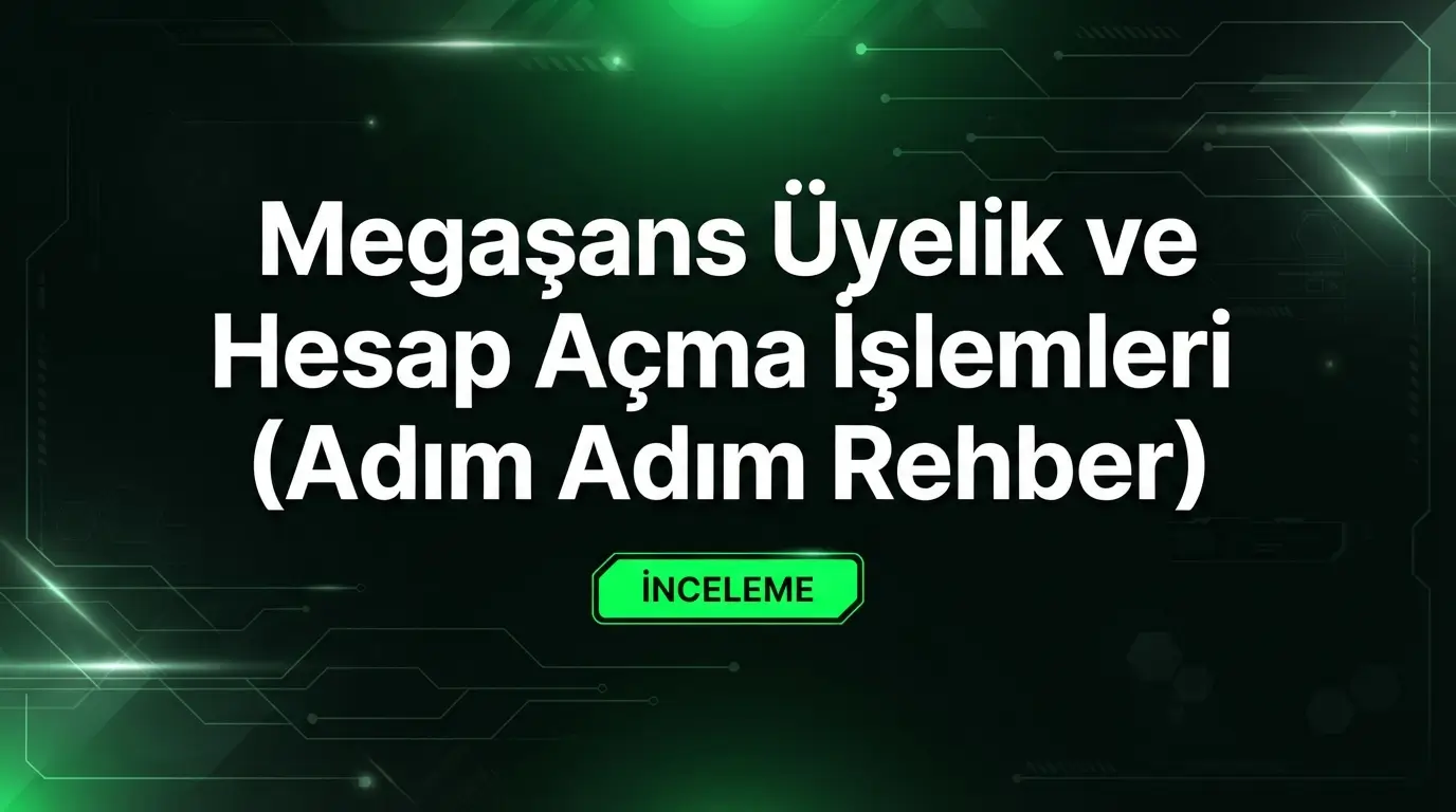 Megaşans üyelik ve hesap açma işlemleri adım adım güvenli kayıt rehberi